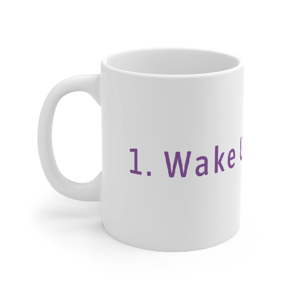 1. Wake Up 2. Coffee